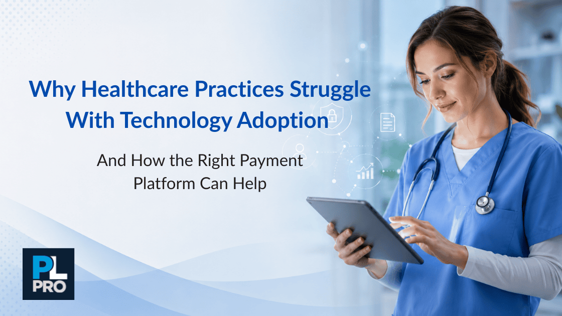 Why Healthcare Practices Struggle With Technology Adoption — And How the Right Payment Platform Can Help